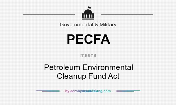 What does PECFA mean? It stands for Petroleum Environmental Cleanup Fund Act