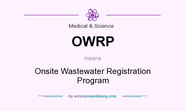 What does OWRP mean? It stands for Onsite Wastewater Registration Program