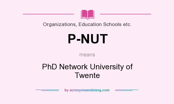 What does P-NUT mean? It stands for PhD Network University of Twente