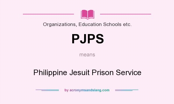 What does PJPS mean? It stands for Philippine Jesuit Prison Service