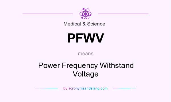 What does PFWV mean? It stands for Power Frequency Withstand Voltage