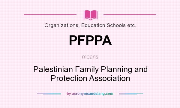 What does PFPPA mean? It stands for Palestinian Family Planning and Protection Association