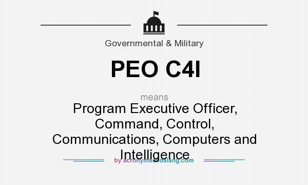 What does PEO C4I mean? It stands for Program Executive Officer, Command, Control, Communications, Computers and Intelligence