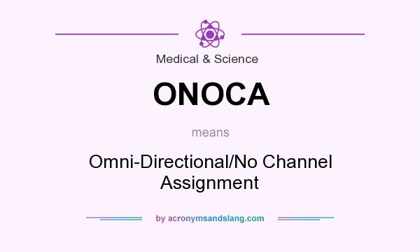 What does ONOCA mean? It stands for Omni-Directional/No Channel Assignment