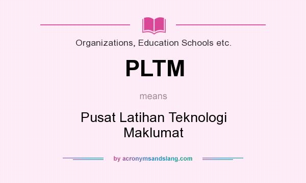 What does PLTM mean? It stands for Pusat Latihan Teknologi Maklumat