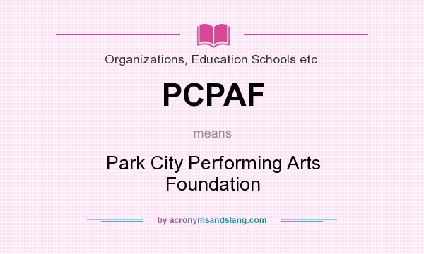 What does PCPAF mean? It stands for Park City Performing Arts Foundation