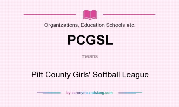 What does PCGSL mean? It stands for Pitt County Girls` Softball League