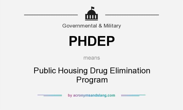 What does PHDEP mean? It stands for Public Housing Drug Elimination Program