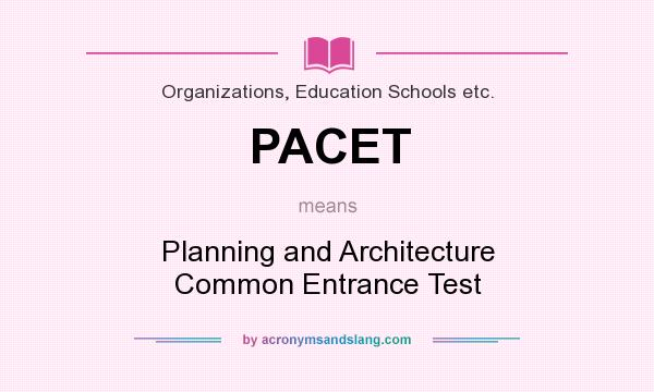 What does PACET mean? It stands for Planning and Architecture Common Entrance Test