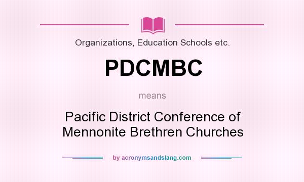 What does PDCMBC mean? It stands for Pacific District Conference of Mennonite Brethren Churches