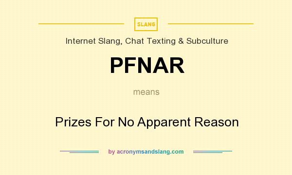 What does PFNAR mean? It stands for Prizes For No Apparent Reason
