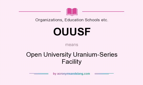 What does OUUSF mean? It stands for Open University Uranium-Series Facility
