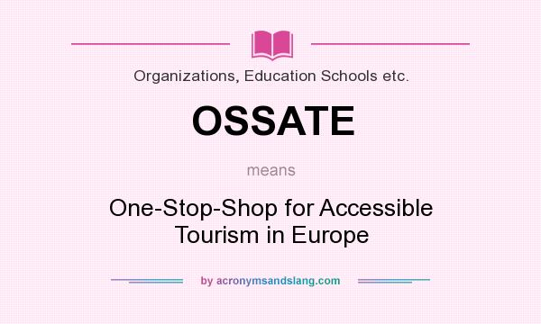 What does OSSATE mean? It stands for One-Stop-Shop for Accessible Tourism in Europe