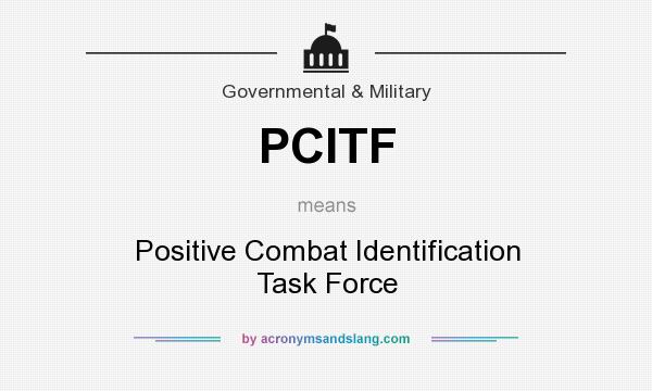 What does PCITF mean? It stands for Positive Combat Identification Task Force
