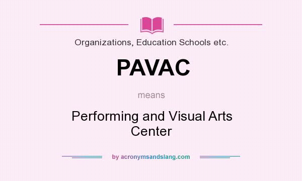 What does PAVAC mean? It stands for Performing and Visual Arts Center