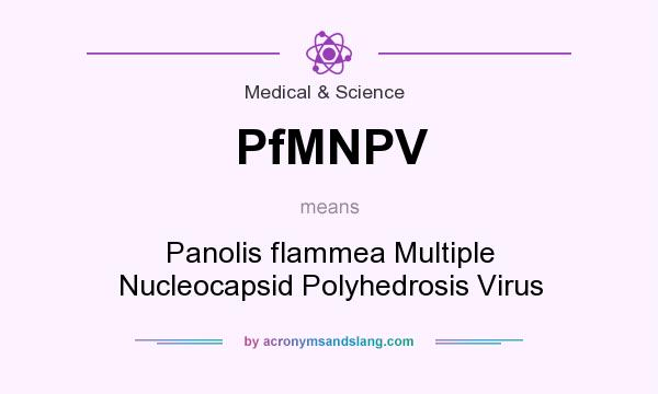 What does PfMNPV mean? It stands for Panolis flammea Multiple Nucleocapsid Polyhedrosis Virus
