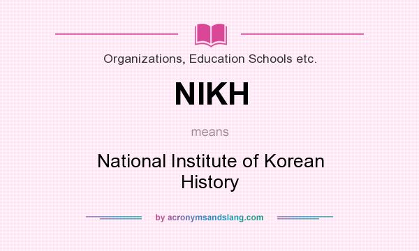 What does NIKH mean? It stands for National Institute of Korean History
