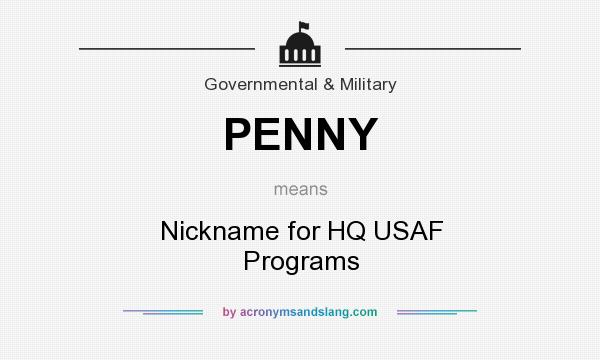 What does PENNY mean? It stands for Nickname for HQ USAF Programs