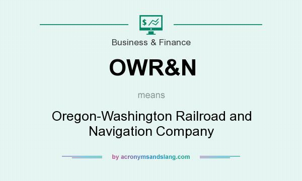What does OWR&N mean? It stands for Oregon-Washington Railroad and Navigation Company