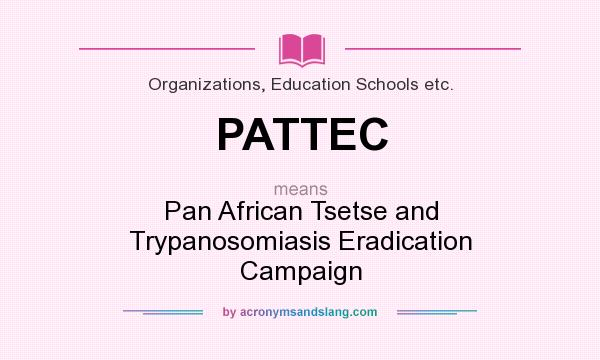 What does PATTEC mean? It stands for Pan African Tsetse and Trypanosomiasis Eradication Campaign