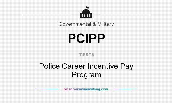 What does PCIPP mean? It stands for Police Career Incentive Pay Program