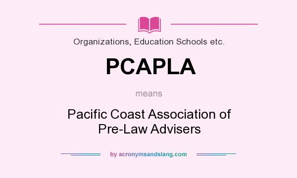 What does PCAPLA mean? It stands for Pacific Coast Association of Pre-Law Advisers