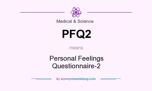 What does PFQ2 mean? It stands for Personal Feelings Questionnaire-2