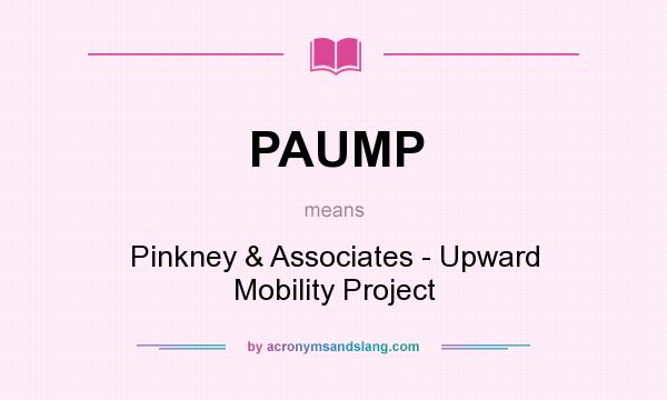 What does PAUMP mean? It stands for Pinkney & Associates - Upward Mobility Project