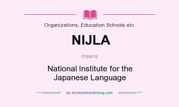 What does NIJLA mean? It stands for National Institute for the Japanese Language
