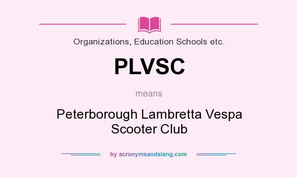 What does PLVSC mean? It stands for Peterborough Lambretta Vespa Scooter Club