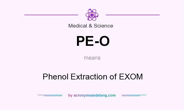 What does PE-O mean? It stands for Phenol Extraction of EXOM