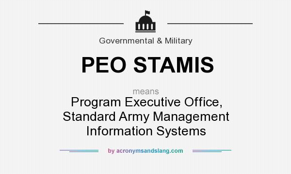What does PEO STAMIS mean? It stands for Program Executive Office, Standard Army Management Information Systems