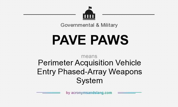 What does PAVE PAWS mean? It stands for Perimeter Acquisition Vehicle Entry Phased-Array Weapons System