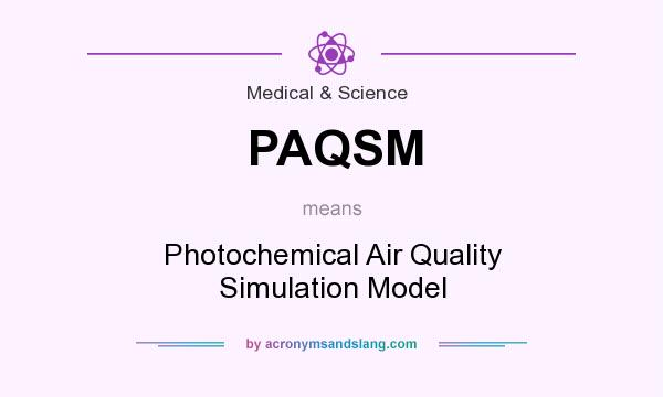 What does PAQSM mean? It stands for Photochemical Air Quality Simulation Model