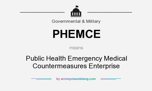 What does PHEMCE mean? It stands for Public Health Emergency Medical Countermeasures Enterprise