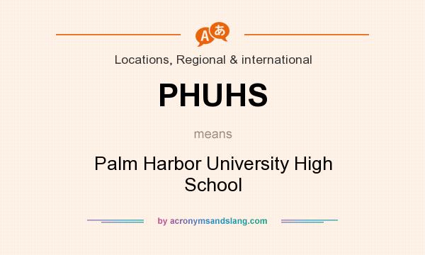 What does PHUHS mean? It stands for Palm Harbor University High School