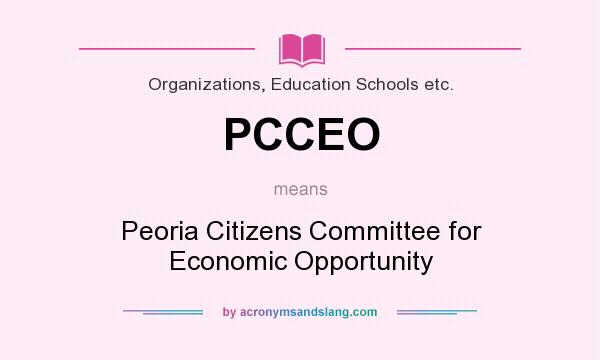 What does PCCEO mean? It stands for Peoria Citizens Committee for Economic Opportunity