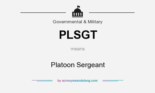 What does PLSGT mean? It stands for Platoon Sergeant