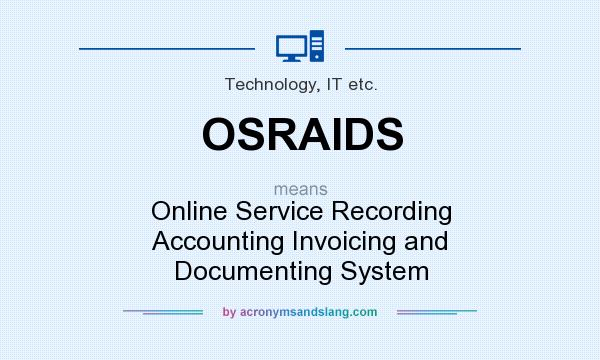 What does OSRAIDS mean? It stands for Online Service Recording Accounting Invoicing and Documenting System