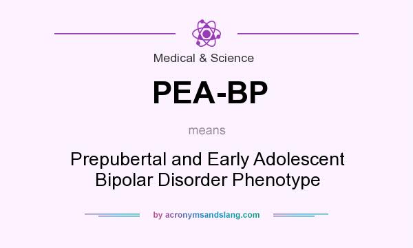 What does PEA-BP mean? It stands for Prepubertal and Early Adolescent Bipolar Disorder Phenotype