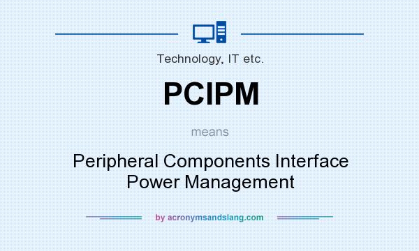What does PCIPM mean? It stands for Peripheral Components Interface Power Management