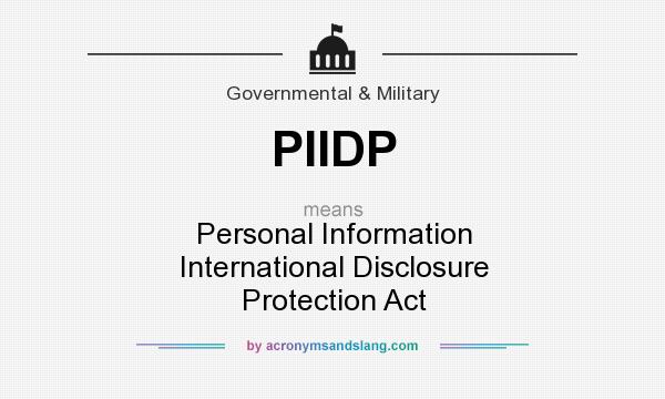 What does PIIDP mean? It stands for Personal Information International Disclosure Protection Act