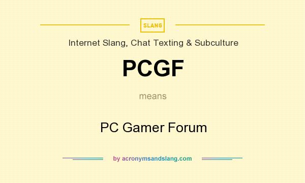 What does PCGF mean? It stands for PC Gamer Forum