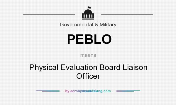 What does PEBLO mean? It stands for Physical Evaluation Board Liaison Officer