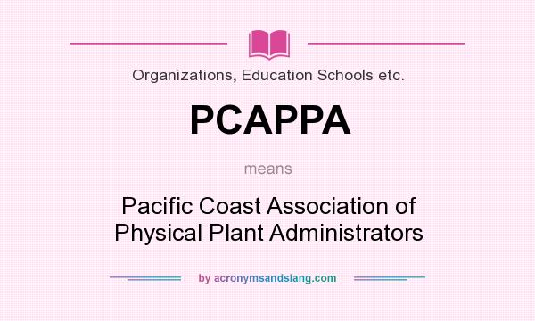What does PCAPPA mean? It stands for Pacific Coast Association of Physical Plant Administrators