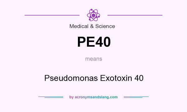 What does PE40 mean? It stands for Pseudomonas Exotoxin 40