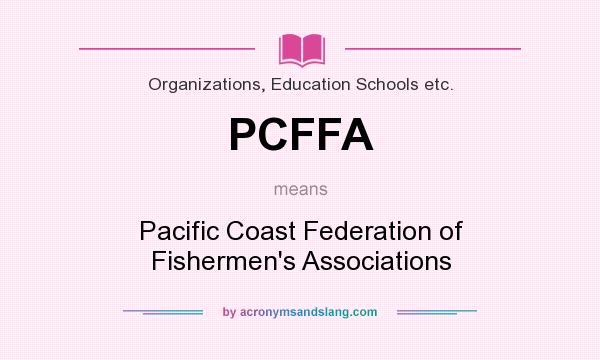 What does PCFFA mean? It stands for Pacific Coast Federation of Fishermen`s Associations