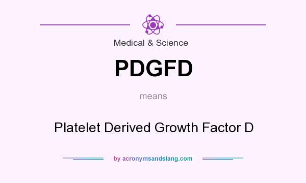What does PDGFD mean? It stands for Platelet Derived Growth Factor D