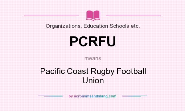 What does PCRFU mean? It stands for Pacific Coast Rugby Football Union