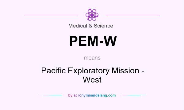 What does PEM-W mean? It stands for Pacific Exploratory Mission - West